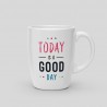 copy of Mug Today is a good day Home Accessories Dev Shop